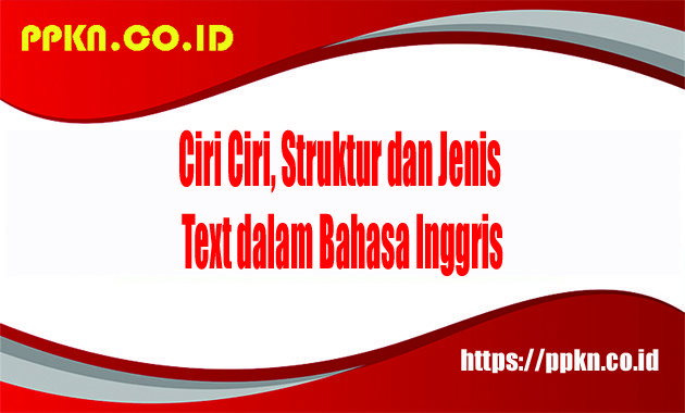 Ciri Ciri, Struktur dan Jenis Text dalam Bahasa Inggris