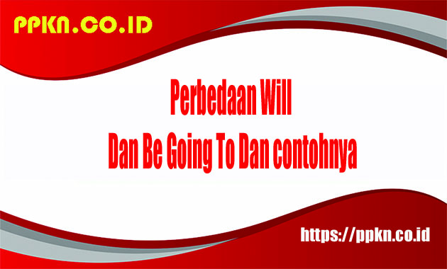 Perbedaan Will Dan Be Going To Dan contohnya