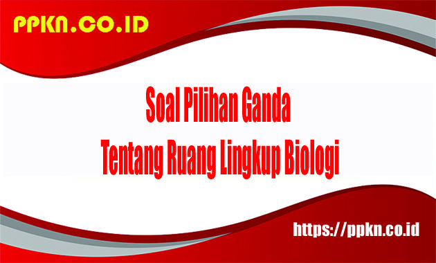 soal tentang ruang lingkup biologi