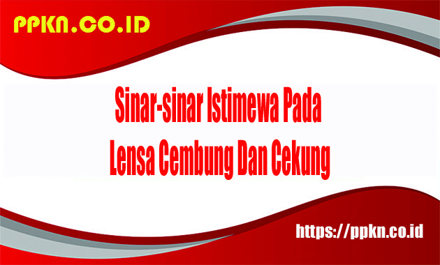 Sinar-sinar Istimewa pada Lensa Cembung Dan Cekung