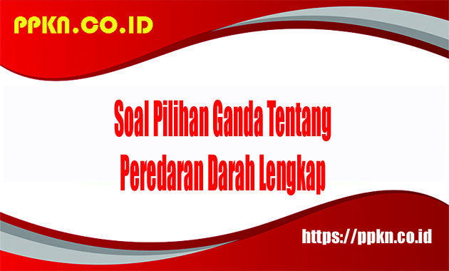 Soal Pilihan Ganda tentang Peredaran Darah