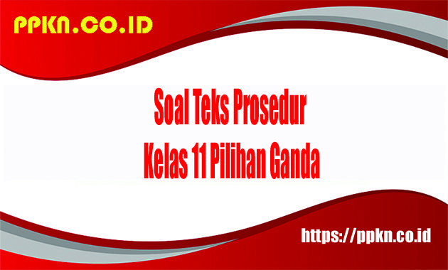 soal teks prosedur kelas 11 pilihan ganda