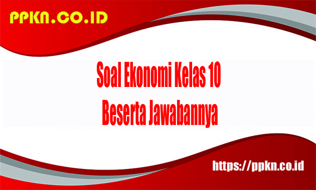 50 soal ekonomi kelas 10 dan jawabannya