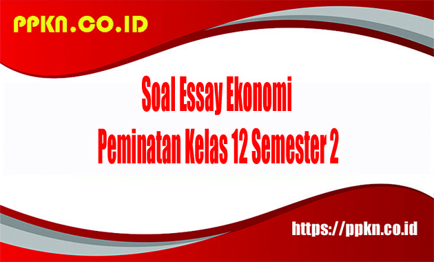 Soal Essay Ekonomi Peminatan Kelas 12