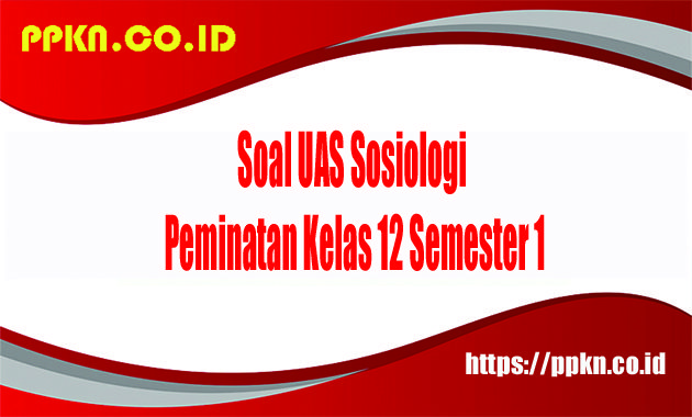 Soal UAS Sosiologi Peminatan Kelas 12 Semester 1