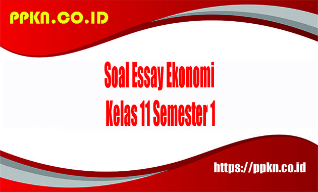 soal essay ekonomi kelas 11 semester 1