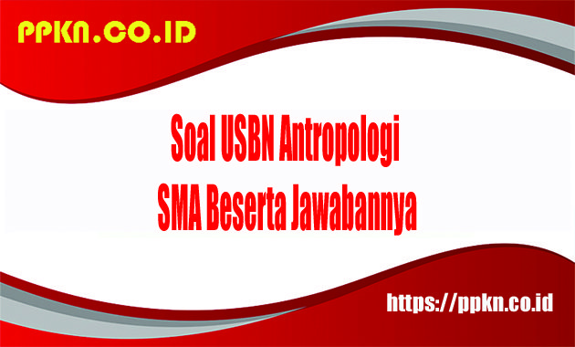 Soal USBN Antropologi SMA Beserta Jawabannya