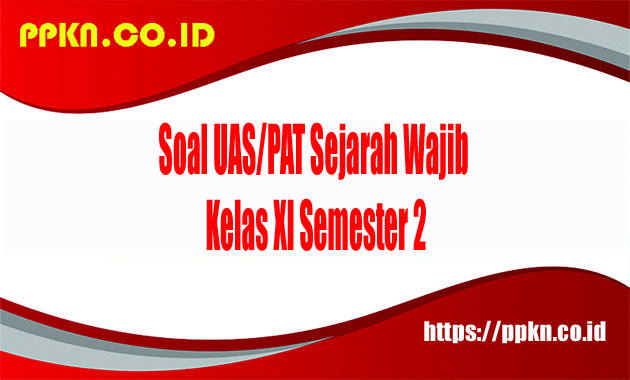 contoh soal uas sejarah wajib kelas 11 semester 2