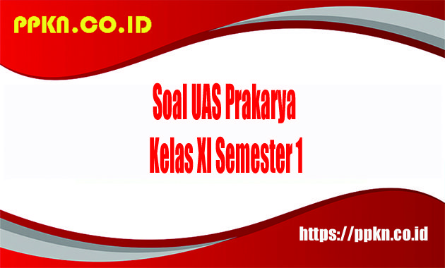 Soal UAS Prakarya Kelas XI Semester 1