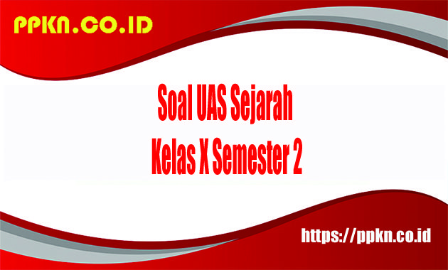 Soal UAS Sejarah Kelas X Semester 2