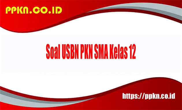 soal usbn pkn kelas 12 kurikulum 2013