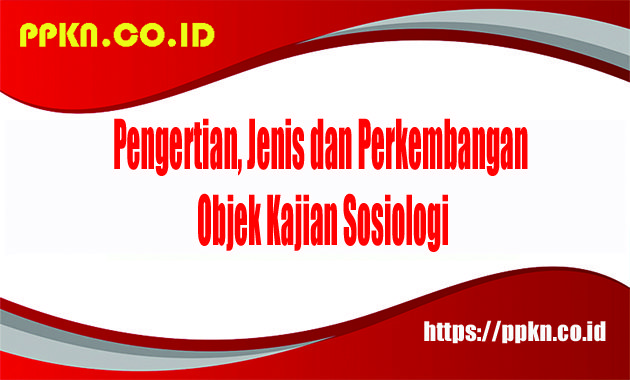 Pengertian Objek Kajian Sosiologi