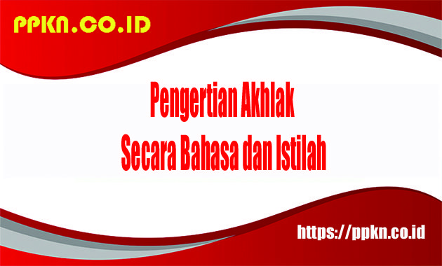 pengertian akhlak secara bahasa dan istilah