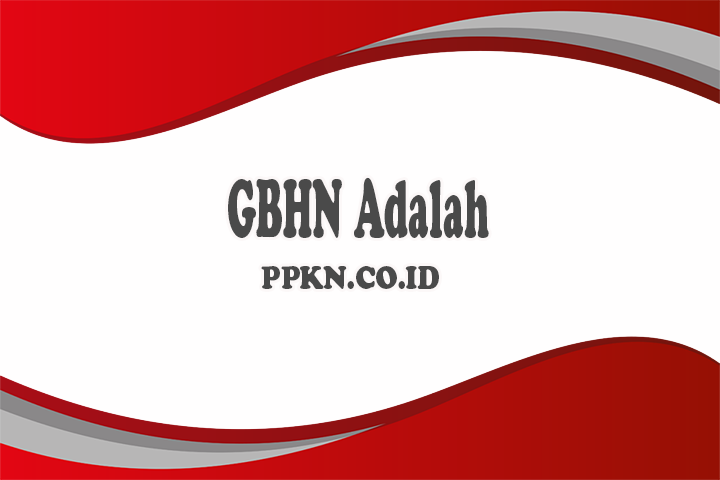 GBHN Adalah : Pengertian Gbhan