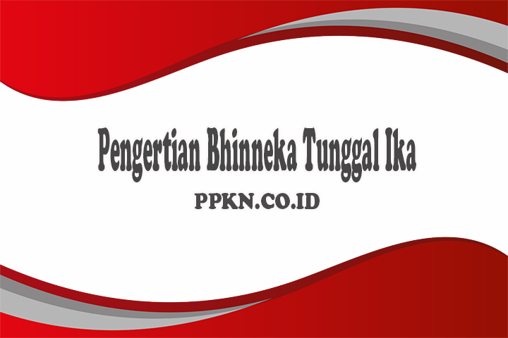 Pengertian Bhinneka Tunggal Ika