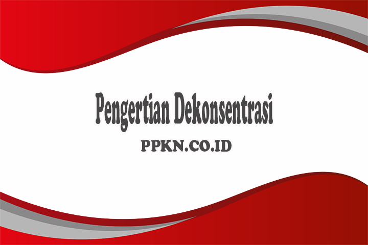 Pengertian Dekonsentrasi 