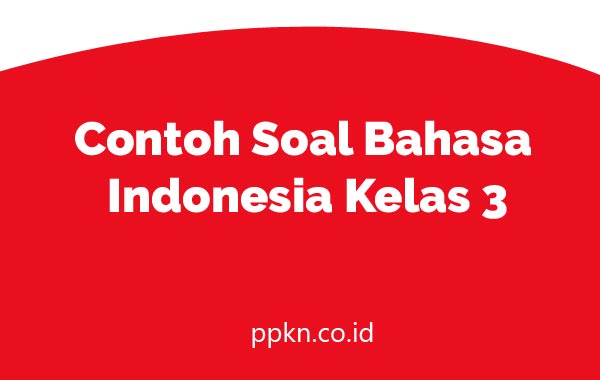 Contoh Soal Bahasa Indonesia Kelas 3