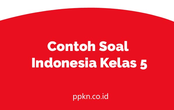Contoh Soal Bahasa Indonesia Kelas 5