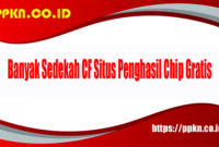 Banyak Sedekah CF Situs Penghasil Chip Gratis