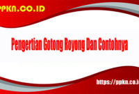 Pengertian Gotong Royong Dan Contohnya