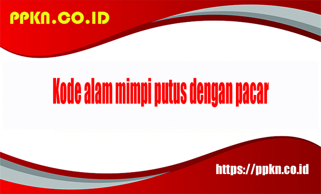 kode alam mimpi putus dengan pacar