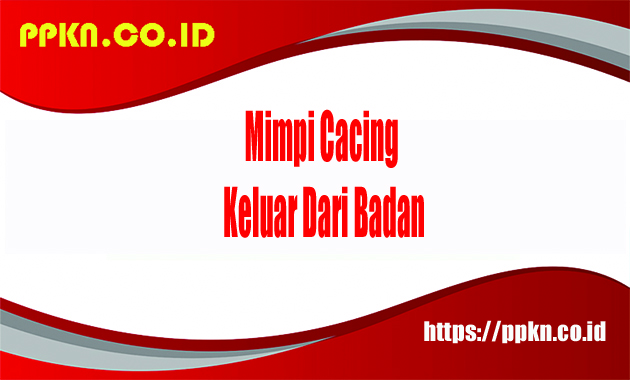 Mimpi Cacing Keluar Dari Badan