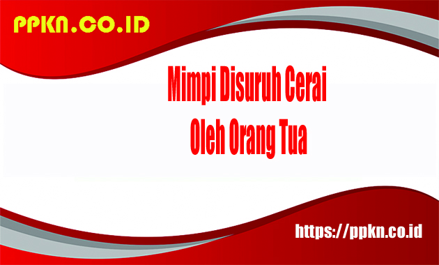 Mimpi Disuruh Cerai Oleh Orang Tua