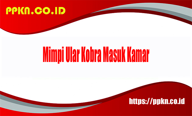 Mimpi Ular Kobra Masuk Kamar