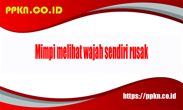 mimpi melihat wajah sendiri rusak