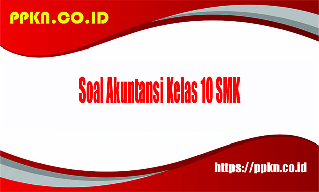 Soal Akuntansi Kelas 10 SMK