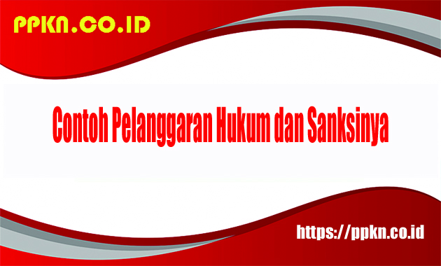 Contoh Pelanggaran Hukum dan Sanksinya