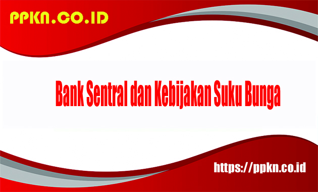 bank sentral dan kebijakan suku bunga