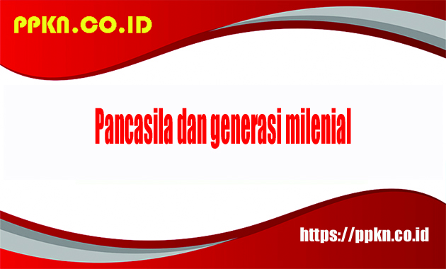 Pancasila dan Generasi Milenial 