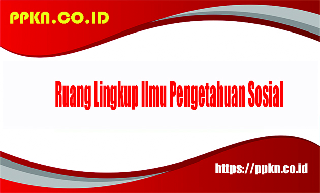 ruang lingkup ilmu pengetahuan sosial