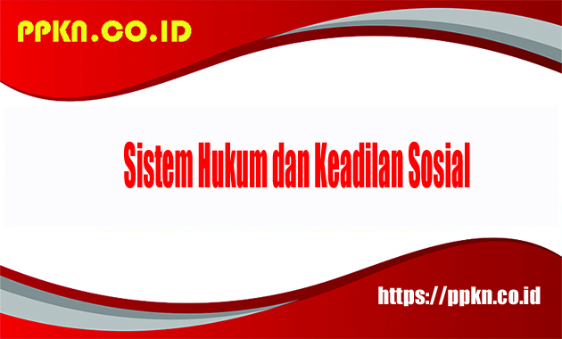 Sistem Hukum dan Keadilan Sosial