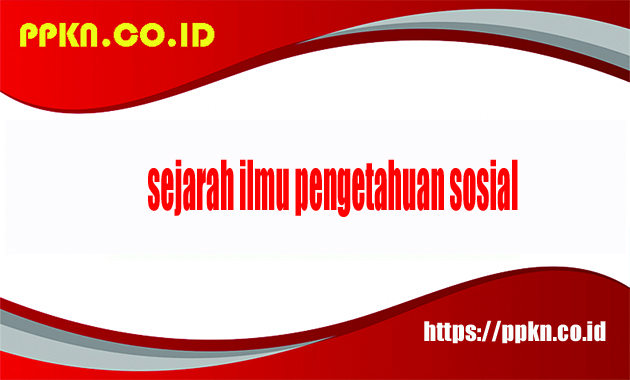 sejarah ilmu pengetahuan sosial