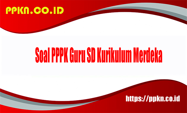 Soal PPPK Guru SD Kurikulum Merdeka